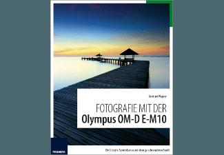 FRANZIS-VERLAG Fotografie mit der Olympus OM-D E-M10 Kamerabuch